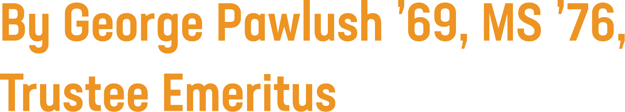 By George Pawlush ’69, MS ’76, Trustee Emeritus